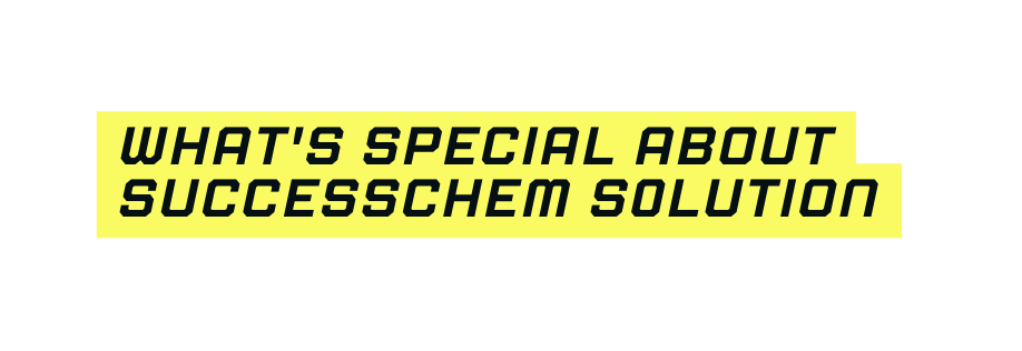 What s special about SUCCESSCHEM s0lution